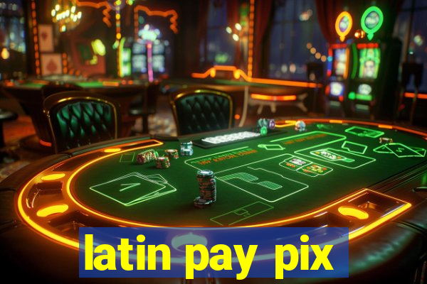 latin pay pix